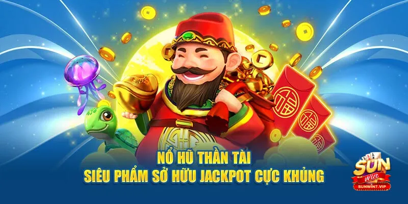 Nổ hũ thần tài – Trải nghiệm trò chơi quay hũ hấp dẫn và với nhiều tiền thưởng tại sunwin